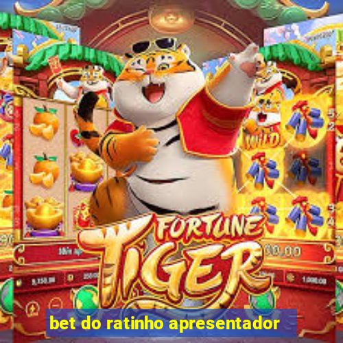 bet do ratinho apresentador